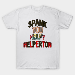 Spank you Helpy Helperton Ace quote T-Shirt